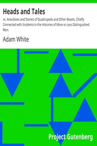 Heads and Tales : or, Anecdotes and Stories of Quadrupeds and Other Beasts,