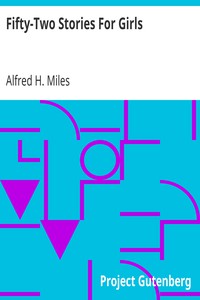 Fifty-Two Stories For Girls by Alfred H. Miles