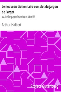 Le nouveau dictionnaire complet du jargon de l'argot by Arthur Halbert