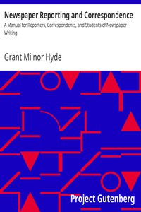 Newspaper Reporting and Correspondence by Grant Milnor Hyde