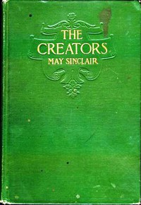 The Creators: A Comedy by May Sinclair