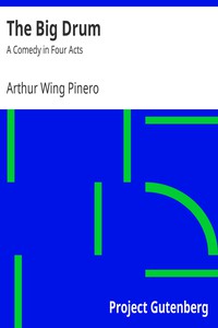 The Big Drum: A Comedy in Four Acts by Arthur Wing Pinero