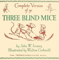 Complete Version of ye Three Blind Mice by John W. Ivimey