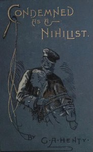 Condemned as a Nihilist: A Story of Escape from Siberia by G. A. Henty