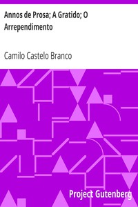 Annos de Prosa; A Gratido; O Arrependimento by Camilo Castelo Branco