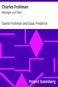 Charles Frohman: Manager and Man by Daniel Frohman and Isaac Frederick Marcosson