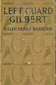 Left Guard Gilbert by Ralph Henry Barbour