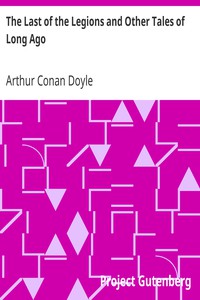 The Last of the Legions and Other Tales of Long Ago by Arthur Conan Doyle