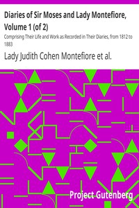 Diaries of Sir Moses and Lady Montefiore, Volume 1 (of 2) by Montefiore et al.