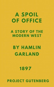 A Spoil of Office: A Story of the Modern West by Hamlin Garland