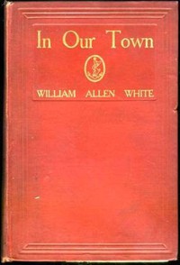 In Our Town by William Allen White