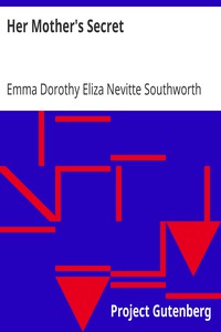 Her Mother's Secret by Emma Dorothy Eliza Nevitte Southworth