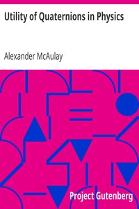 Utility of Quaternions in Physics by Alexander McAulay