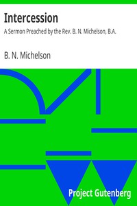 Intercession: A Sermon Preached by the Rev. B. N. Michelson, B.A. by Michelson