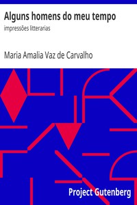 Alguns homens do meu tempo: impressões litterarias by Maria Amalia Vaz de Carvalho