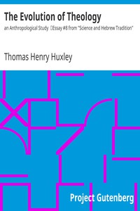 The Evolution of Theology: an Anthropological Study by Thomas Henry Huxley