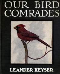 Our Bird Comrades by Leander S. Keyser