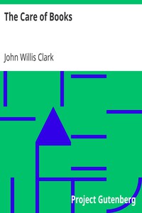 The Care of Books by John Willis Clark