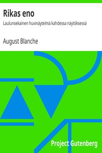 Rikas eno: Laulunsekainen huvinäytelmä kahdessa näytöksessä by August Blanche