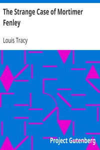 The Strange Case of Mortimer Fenley by Louis Tracy