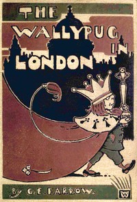 The Wallypug in London by G. E. Farrow