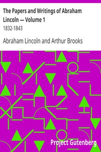 The Papers and Writings of Abraham Lincoln — Volume 1: 1832-1843 by Abraham Lincoln