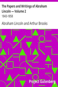 The Papers and Writings of Abraham Lincoln — Volume 2: 1843-1858 by Abraham Lincoln