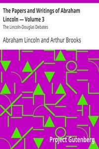 The Papers and Writings of Abraham Lincoln — Volume 3: The Lincoln-Douglas