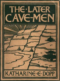 The Later Cave-Men by Katharine Elizabeth Dopp