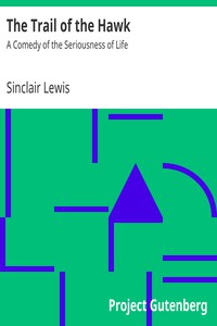 The Trail of the Hawk: A Comedy of the Seriousness of Life by Sinclair Lewis