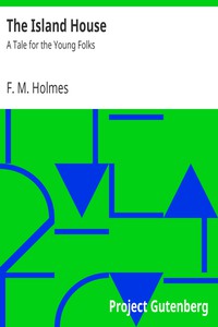 The Island House: A Tale for the Young Folks by F. M. Holmes