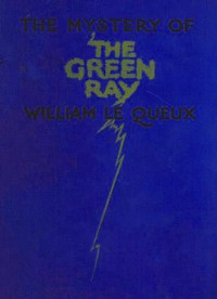 The Mystery of the Green Ray by William Le Queux