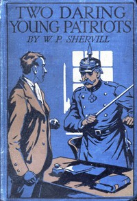 Two Daring Young Patriots; or, Outwitting the Huns by W. P. Shervill