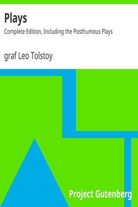 Plays: Complete Edition, Including the Posthumous Plays by graf Leo Tolstoy