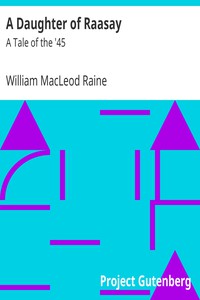 A Daughter of Raasay: A Tale of the '45 by William MacLeod Raine