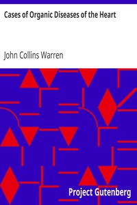 Cases of Organic Diseases of the Heart by John Collins Warren