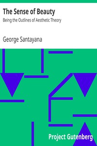 The Sense of Beauty: Being the Outlines of Aesthetic Theory by George Santayana