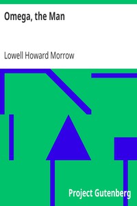 Omega, the Man by Lowell Howard Morrow