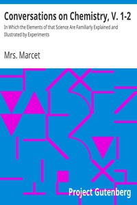 Conversations on Chemistry, V. 1-2 by Mrs. Marcet