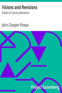 Visions and Revisions: A Book of Literary Devotions by John Cowper Powys