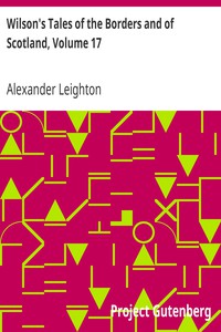 Wilson's Tales of the Borders and of Scotland, Volume 17 by Wilson and Leighton