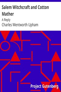 Salem Witchcraft and Cotton Mather: A Reply by Charles Wentworth Upham