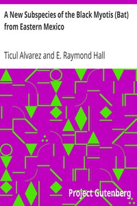 A New Subspecies of the Black Myotis (Bat) from Eastern Mexico by Alvarez and Hall