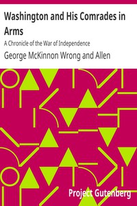 Washington and His Comrades in Arms: A Chronicle of the War of Independence