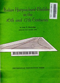 Italian Harpsichord-Building in the 16th and 17th Centuries by John D. Shortridge