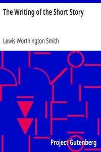 The Writing of the Short Story by Lewis Worthington Smith