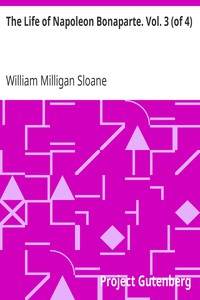 The Life of Napoleon Bonaparte. Vol. 3 (of 4) by William Milligan Sloane