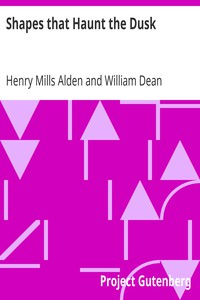 Shapes that Haunt the Dusk by Henry Mills Alden and William Dean Howells