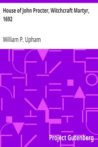 House of John Procter, Witchcraft Martyr, 1692 by William P. Upham