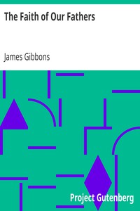 The Faith of Our Fathers by James Gibbons